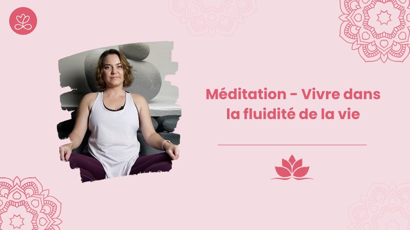 Jour 15. Méditation - Vivre dans la fluidité de la vie avec Betty Massion (39 min)